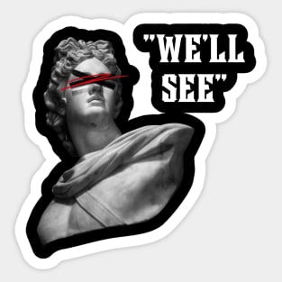 We'll See - Anxiety Gang Sticker